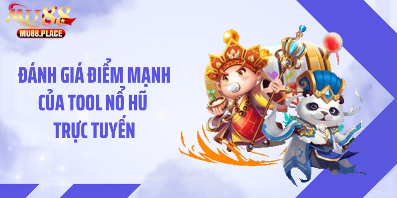 Đánh giá điểm mạnh của tool nổ hũ trực tuyến