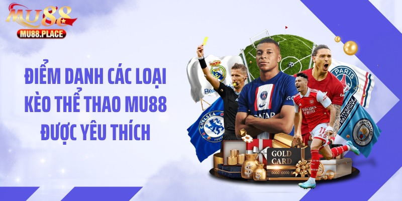 Điểm danh các loại kèo thể thao MU88 được yêu thích